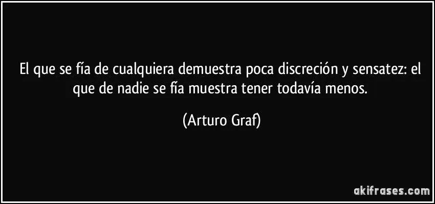 El que se fía de cualquiera demuestra poca discreción y... El que se fía de cualquiera demuestra poca discreción y...