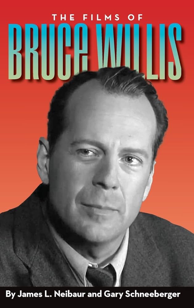 The Films of Bruce Willis: Neibaur, James L., Schneeberger, Gary:  9798887712963: Amazon.com: Books