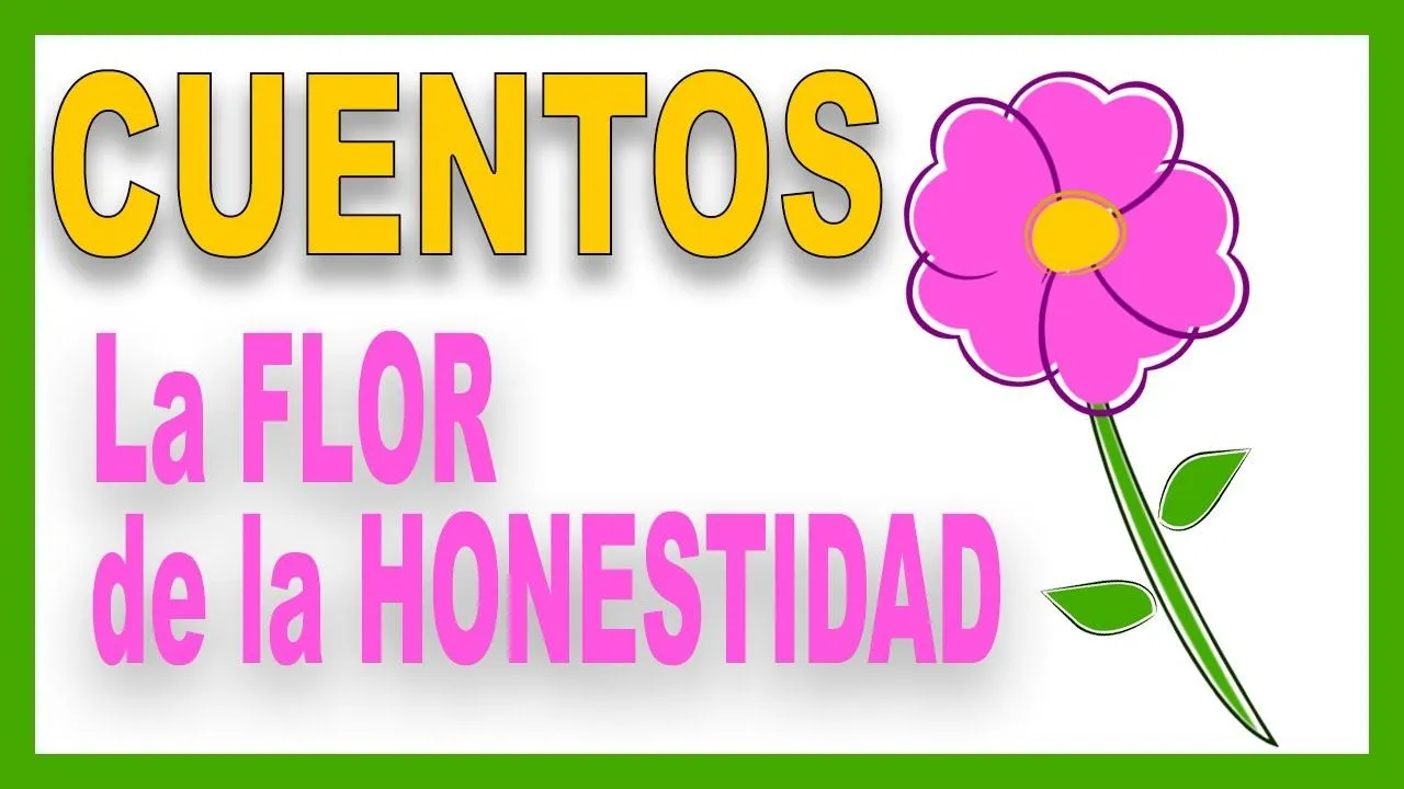 ᐅ La Flor de la Honestidad - CUENTOS para reflexionar ᐅ La Flor de la Honestidad - CUENTOS para reflexionar