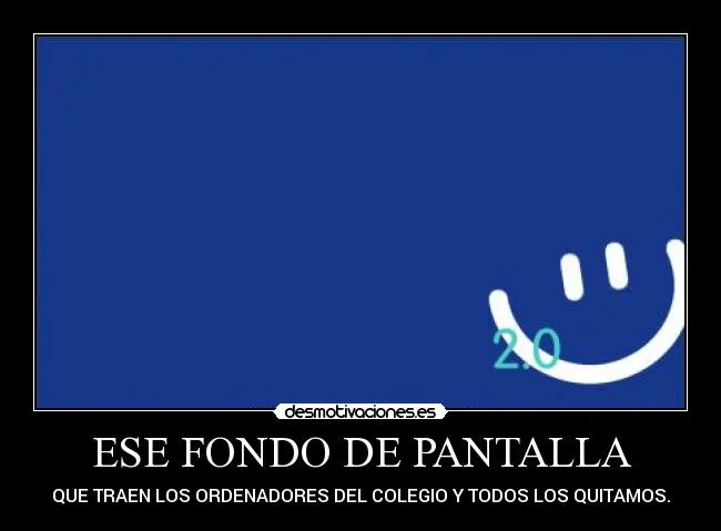 ESE FONDO DE PANTALLA | Desmotivaciones