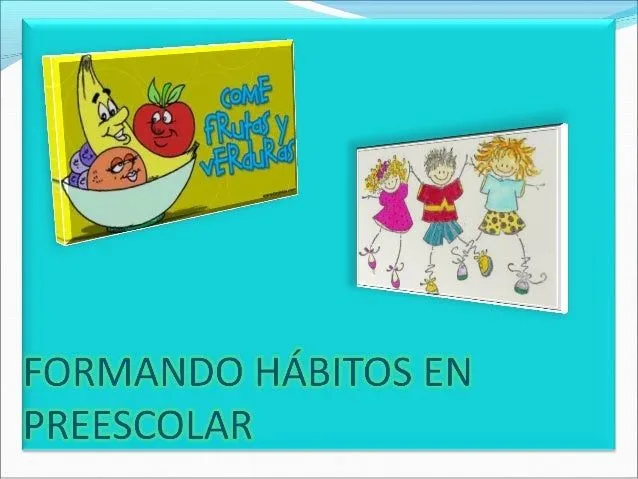 Formando hábitos en preescolar Formando hábitos en preescolar