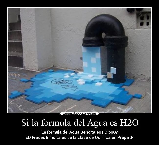 Si la formula del Agua es H2O | Desmotivaciones