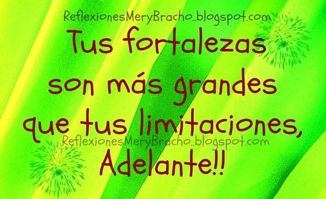 Tus fortalezas son más grandes que tus limitaciones, Adelante ... Tus fortalezas son más grandes que tus limitaciones, Adelante ...