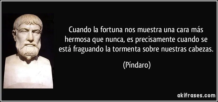 Cuando la fortuna nos muestra una cara más hermosa que nunca,... Cuando la fortuna nos muestra una cara más hermosa que nunca,...