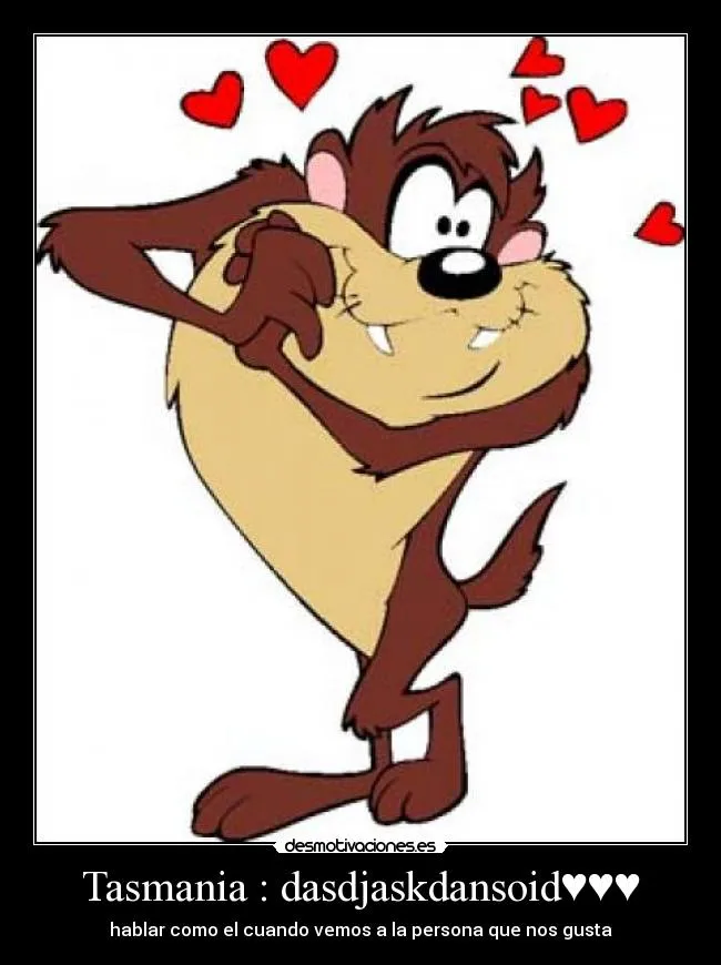 Tasmania : dasdjaskdansoid♥♥♥ | Desmotivaciones Tasmania : dasdjaskdansoid♥♥♥ | Desmotivaciones
