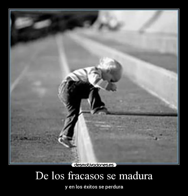 De los fracasos se madura | Desmotivaciones De los fracasos se madura | Desmotivaciones