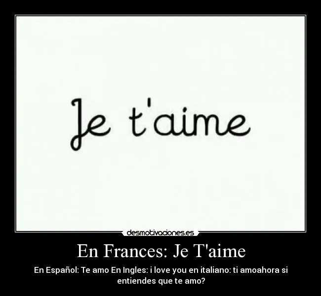 En Frances: Je T'aime | Desmotivaciones