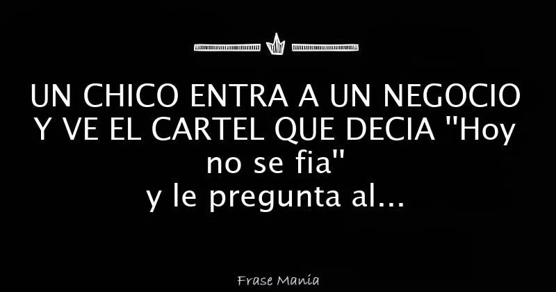 UN CHICO ENTRA A UN NEGOCIO Y VE EL CARTEL QUE DECIA ''Hoy no se ... UN CHICO ENTRA A UN NEGOCIO Y VE EL CARTEL QUE DECIA ''Hoy no se ...