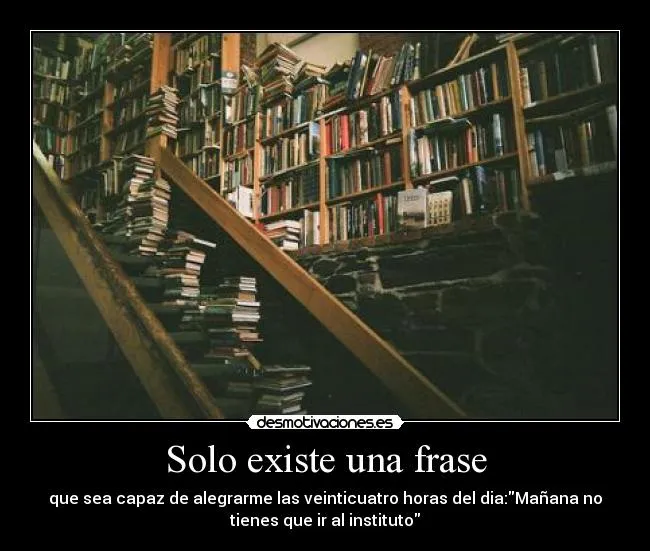Solo existe una frase | Desmotivaciones