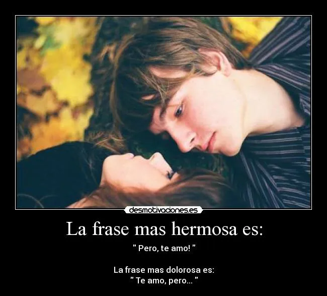 La frase mas hermosa es: | Desmotivaciones