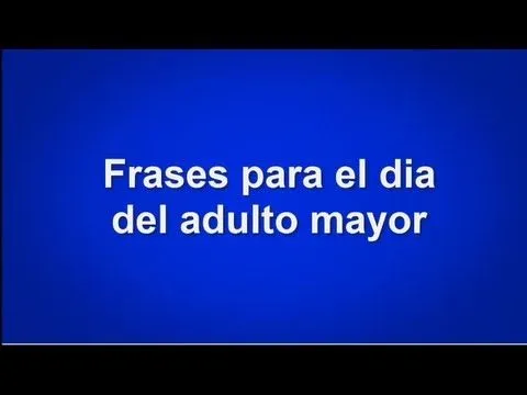 Frases Para El Dia Del Adulto Mayor - YouTube Frases Para El Dia Del Adulto Mayor - YouTube