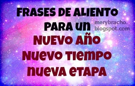 Frases de Aliento Nuevo Año, Nuevo Tiempo, Nueva etapa con ... Frases de Aliento Nuevo Año, Nuevo Tiempo, Nueva etapa con ...