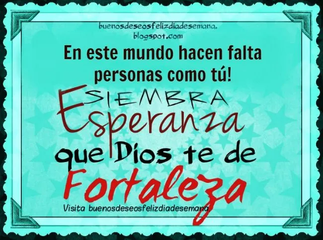 Frases de Aliento, Buenos deseos - Siembra Esperanza - Deseos ... Frases de Aliento, Buenos deseos - Siembra Esperanza - Deseos ...