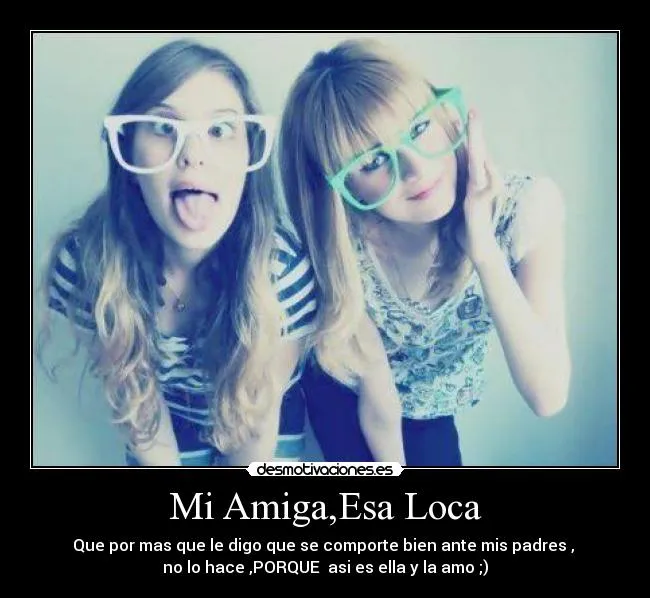 Mi Amiga,Esa Loca | Desmotivaciones