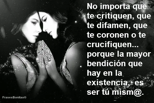 Frases Bonitas Para Todo Momento: No importa que te critiquen, te ...