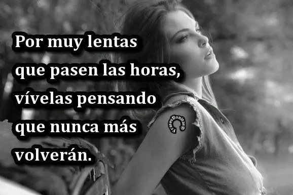 Frases Bonitas Para Todo Momento: Por muy lentas que pasen las ...