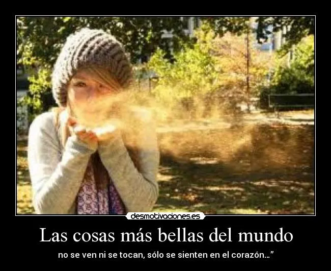 Las cosas más bellas del mundo | Desmotivaciones Las cosas más bellas del mundo | Desmotivaciones