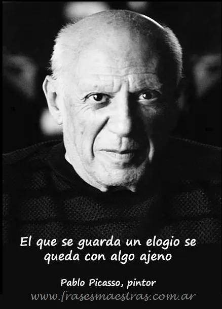 Frases Célebres: Elogios - Pablo Picasso
