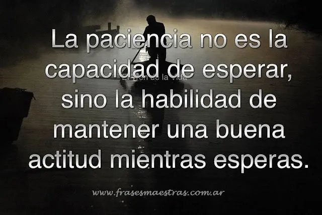Frases Célebres: La Paciencia Es Una Habilidad Frases Célebres: La Paciencia Es Una Habilidad