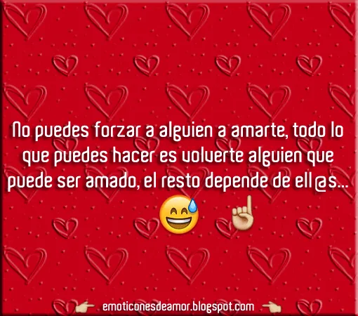 Frases con Emoticones: No puedes forzar a alguien a amarte, todo ...
