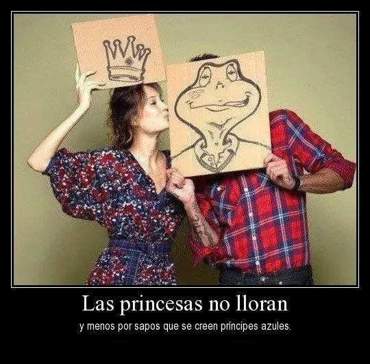FRASES BONITAS : Las princesas no lloran y menos por sapos que se ... FRASES BONITAS : Las princesas no lloran y menos por sapos que se ...