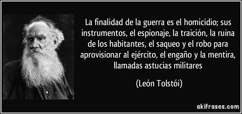 La finalidad de la guerra es el homicidio; sus instrumentos, el...