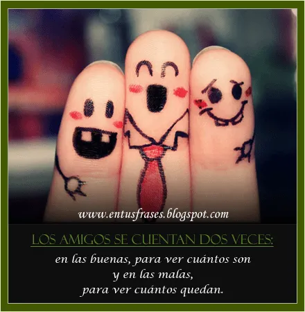 Frases - Entusfrases : Los amigos se cuentan dos veces: Frases - Entusfrases : Los amigos se cuentan dos veces: