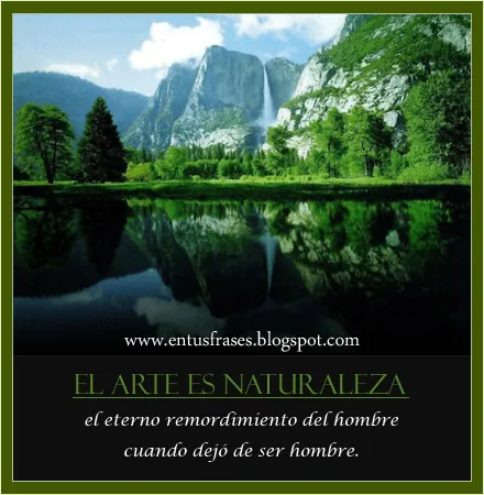 Frases - Entusfrases : El arte es naturaleza