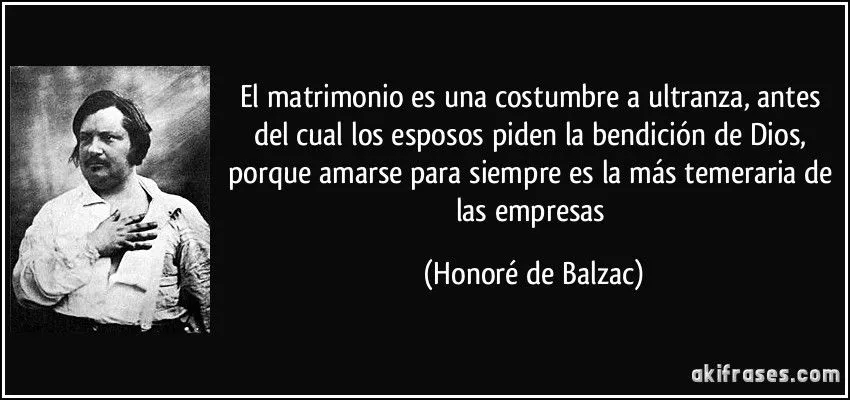 El matrimonio es una costumbre a ultranza, antes del cual los...