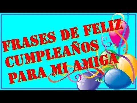 Frases de feliz cumpleaños para mi amiga - YouTube Frases de feliz cumpleaños para mi amiga - YouTube