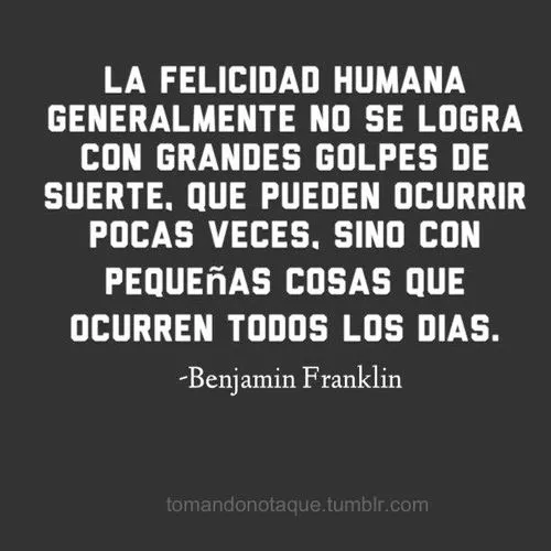 Frases • #frases de #felicidad -Benjamin Franklin #citas | frases ...