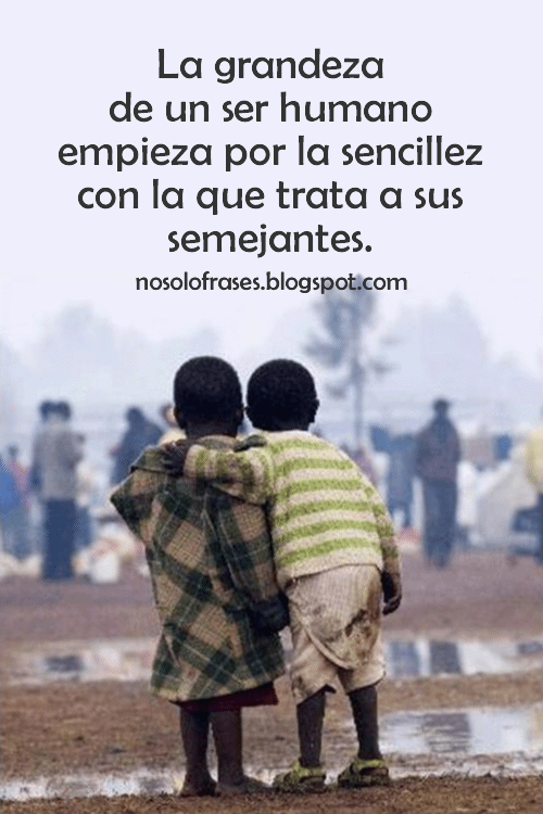 No Solo Frases: La grandeza de un ser humano empieza por la ... No Solo Frases: La grandeza de un ser humano empieza por la ...