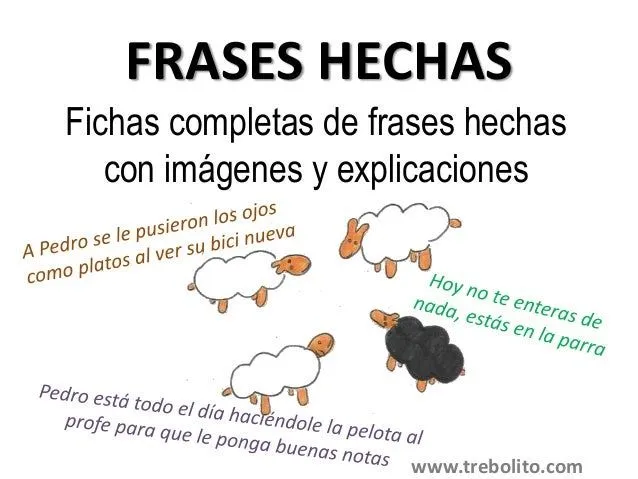 FRASES HECHAS CASTELLANO: explicación, ejemplo y dibujo FRASES HECHAS CASTELLANO: explicación, ejemplo y dibujo
