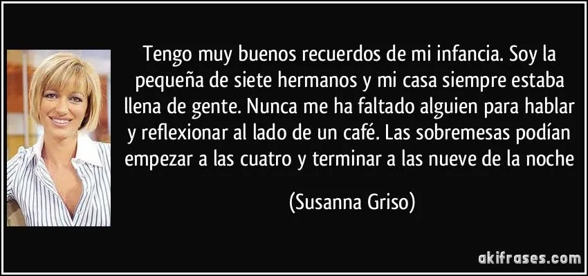 Tengo muy buenos recuerdos de mi infancia. Soy la pequeña de... Tengo muy buenos recuerdos de mi infancia. Soy la pequeña de...