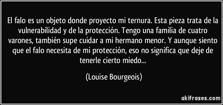 El falo es un objeto donde proyecto mi ternura. Esta pieza trata ... El falo es un objeto donde proyecto mi ternura. Esta pieza trata ...