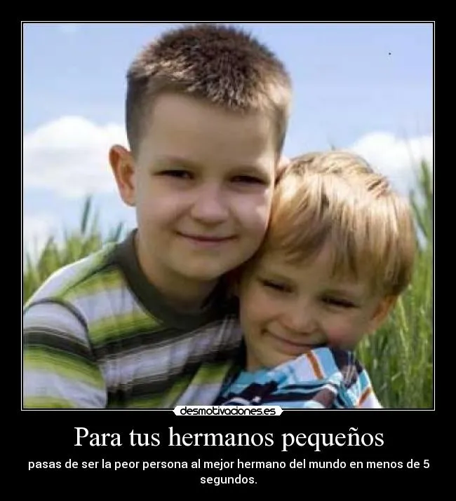 Para tus hermanos pequeños | Desmotivaciones Para tus hermanos pequeños | Desmotivaciones