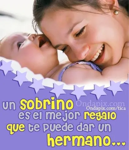Frases Hermosas: Un sobrino es el mejor regalo Frases Hermosas: Un sobrino es el mejor regalo
