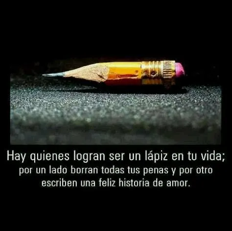 Frases inteligentes Hay quienes son un lapiz en tu vida por un ...