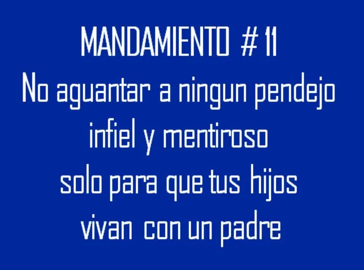 Mandamiento # 11 / No aguantar a ningun pendejo, infiel y ...