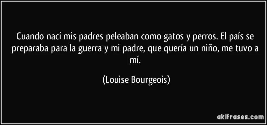 Cuando nací mis padres peleaban como gatos y perros. El país...
