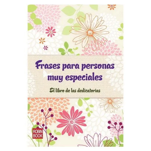 Frases para personas muy especiales: el libro de las dedicatorias ... Frases para personas muy especiales: el libro de las dedicatorias ...