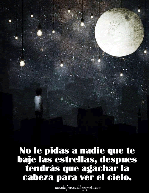 No Solo Frases: No le pidas a nadie que te baje las estrellas ...