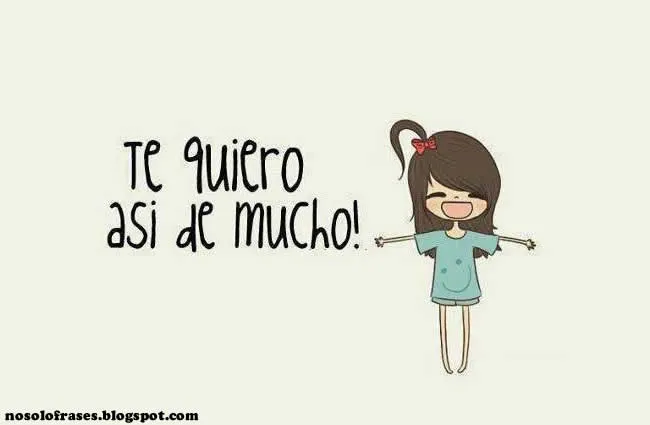 No Solo Frases: Te quiero asi de mucho!