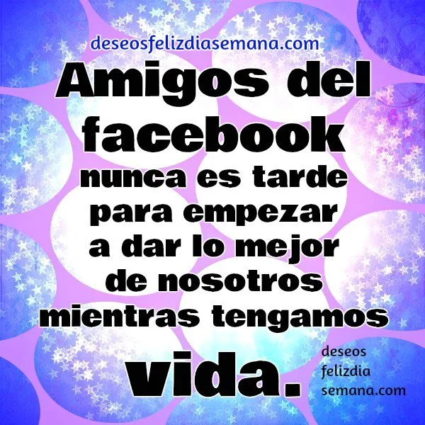 Frases y Saludos a mis Amigos del Facebook | Deseos Feliz Día de ... Frases y Saludos a mis Amigos del Facebook | Deseos Feliz Día de ...