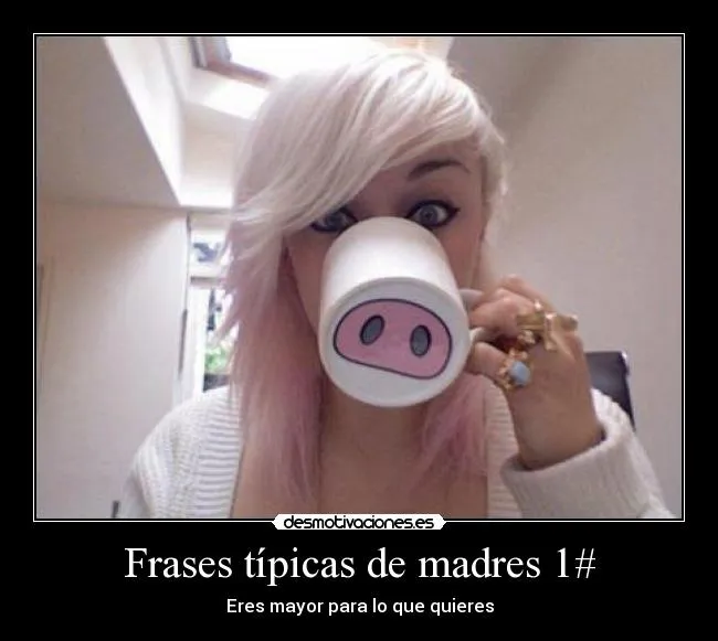 Frases típicas de madres 1# | Desmotivaciones Frases típicas de madres 1# | Desmotivaciones