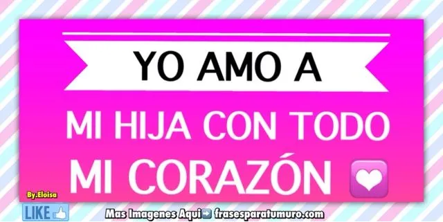 FrasesparatuMuro.com: Yo amo a mi hija