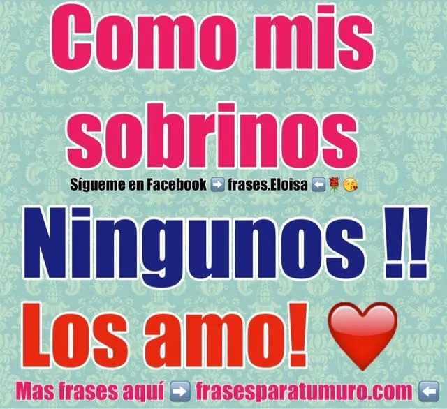 FrasesparatuMuro.com: Como mis sobrinos ningunos FrasesparatuMuro.com: Como mis sobrinos ningunos