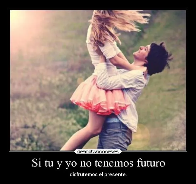 Si tu y yo no tenemos futuro | Desmotivaciones Si tu y yo no tenemos futuro | Desmotivaciones