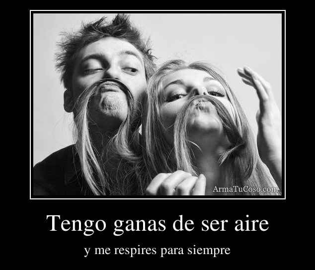 Tengo ganas de ser aire
