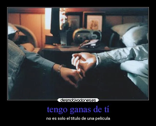 tengo ganas de tí | Desmotivaciones